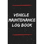 Vehicle Maintenace Log Book: Simple Service Auto Repairs And Maintenance Record Journal Book For Cars, Trucks, Motorcycles And Other Vehicles With