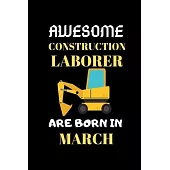 Awesome Construction Laborer Are Born in March: World Greates Construction Laborer Notebook