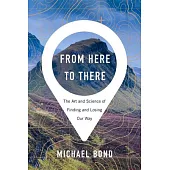 From Here to There: The Art and Science of Finding and Losing Our Way