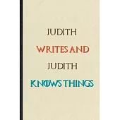 Judith Writes And Judith Knows Things: Novelty Blank Lined Personalized First Name Notebook/ Journal, Appreciation Gratitude Thank You Graduation Souv