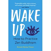 Wake Up: How to Practice Zen Buddhism