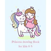 Princess Drawing Book for Kids 6-8: Fantasy Princess and Unicorn Blank Drawing Book for Kids: A Fun Kid Workbook For Creativity, Coloring and Sketchin