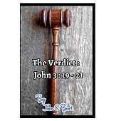 The Verdict: John 3: 19 - 21.