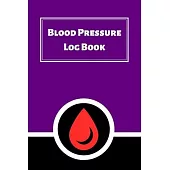 Blood Pressure Log Book: Daily Personal Record and your health Monitor Tracking Numbers of Blood Pressure, Heart Rate, Weight, Temperature