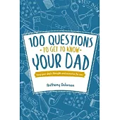 100 Questions to Get to Know Your Dad: Keep Your Dad’’s Toughts and Momeries Forever