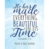 He Has Made Everything Beautiful In Its Time Ecclesiastes 3: 11: Prayer & Bible Journal, Give Thanks to the Lord, Food for the Thoughts, Daily Reflect