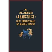I’’m a Mum and a Hairstylist: Lined Notebook Perfect Gag Gift for a Hairstylist with Unicorn Magical Powers - 110 Pages Writing Journal, Diary, Note