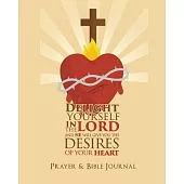 Delight Yourself In The Lord, And He Will Give You The Desires Of Your Heart: Prayer & Bible Journal, Give Thanks to the Lord, Daily Reflections, Serm