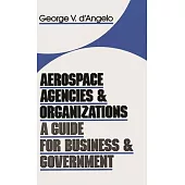 Aerospace Agencies and Organizations: A Guide for Business and Government