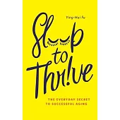 Sleep To Thrive: The Everyday Secret to Successful Aging