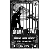 Drunk Punk: Getting Sober Without Gods or Masters