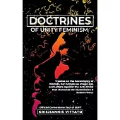 Doctrines of Unity Feminism: Treatise & Defense for the Absolute Equality of Women With Men, Her Self-Sovereignty, Her As Full Imago Dei, and Criti