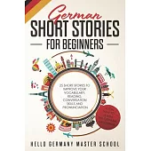 German Short Stories for Beginners: 25 Short Stories To Improve Your Vocabulary, Reading, Conversation skills and Pronunciation