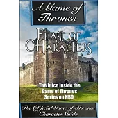 A Game of Thrones: Feast of Characters - The Juice Inside the Game of Thrones Series on HBO (The Game of Thrones Character Guide)
