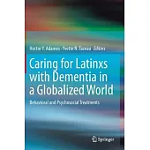 Caring for Latinxs with Dementia in a Globalized World: Behavioral and Psychosocial Treatments