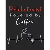 Phlebotomist Powered By Coffee: Phlebotomist Coffee Lovers Planner - Gift for Phlebotomist Phlebotomy Student Women Men Coffee Addicted - 8.5