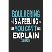 Bouldering Is A Feeling You Can’’t Explain Calender 2020: Funny Cool Bouldering Journal - Monthly & Weekly Planner - 6x9 - 128 Pages - Cute Gift For fo