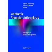 Anatomic Shoulder Arthroplasty: Strategies for Clinical Management