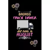 Badass Truck Driver are born in August.: Gift for truck driver birthday or friends close one.