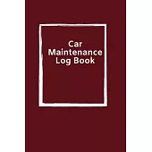 Car Maintenance Log Book: Simple Vehicle Automotive Repair and Maintenance Log For Car, Truck, Motorcycle with Mileage Record, and Expense Log T