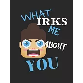 What Irks Me About You: Journal/Notebook to write down whatever IRKS YOU about your partner-Great Personal therapy for relieving stress and ve