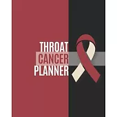 Throat Cancer Planner: Yearly & Weekly Organizer, To Do Lists, Notes Throat Cancer Journal Notebook (8x10), Throat Cancer Books, Throat Cance