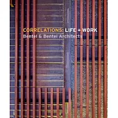 Correlations: Life + Work: Bentel & Bentel Architects