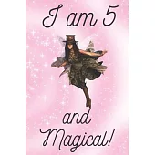 I am 5 and Magical: Happy Magical 5th Birthday Notebook & Sketchbook Journal for 5 Year old Girls and Boys: A fairy birthday journal / fai