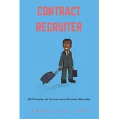 Contract Recruiter: 23 Principles for Success as a Contract Recruiter