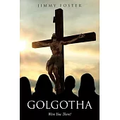 Golgotha: Were You There?