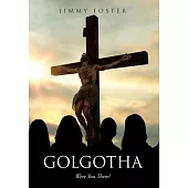 Golgotha: Were You There?