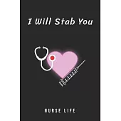 Nurse Life I Will Stab You: Journal to collect Memories, Quotes, and Stories of your Patients, Doctors or Nurse Practitioner Funny Gift, Graduatio