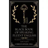 The Black Book of Speaking Fluent English: The Quickest Way to Improve Your Spoken English