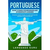 Portuguese Short Stories for Beginners and Intermediate Learners: Engaging Short Stories to Learn Portuguese and Build Your Vocabulary