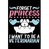 Forget Princess I Want to Be a Veterinarian: Blank Lined Journal - 6