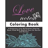 Love Notes Coloring Book: : A Humorous Love Declaration Coloring Book Filled with Medical Puns for Nurses and Doctors, Great for Stress Relief,