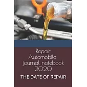 Repair Automobile, journal notebook 2020: The Date of Repair