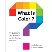 What Is Color?: 50 Questions and Answers on the Science of Color