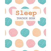 Sleep Tracker Book: Weeks of Tracking Your Sleep Log & Insomnia Activity Tracker Book Journal Diary, Logbook to Monitor, Track and Record