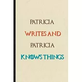 Patricia Writes And Patricia Knows Things: Novelty Blank Lined Personalized First Name Notebook/ Journal, Appreciation Gratitude Thank You Graduation