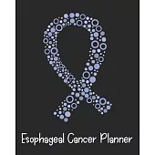 Esophageal Cancer Planner: Esophageal Cancer Journal Notebook (8x10), Esophageal Cancer Books, Esophageal Cancer Gifts, Esophageal Cancer Product