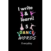 Notebook: I write and learn! 5 Dance words everyday, 6