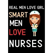 Real Men Love Girl Smart Men Love Nurses: Journal and Notebook for Nurse - Lined Journal Pages, Perfect for Journal, Writing and Notes