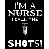 I’’ M A Nurse I Call The Shots: Journal and Notebook for Nurse - Lined Journal Pages, Perfect for Journal, Writting and Notes