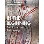 In the Beginning: An Introduction to Archaeology