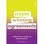 A Practical Guide to Negotiation: Create Winning Agreements