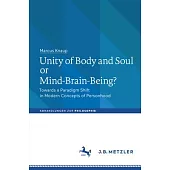 Unity of Body and Soul or Mind-Brain-Being?: Towards a Paradigm Shift in Modern Concepts of Personhood