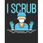 I Scrub: Surgical Nurse 2020 Weekly Planner (Jan 2020 to Dec 2020), Paperback 8.5 x 11, Perioperative Nurse Calendar Schedule O