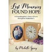 Lost Memories Found Hope: A Granddaughter’’s Story of Love throughout Alzheimer’’s
