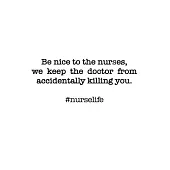 #Nurselife Be nice to the nurses. We keep the doctor from accidentally killing you! Funny Nursing Student Nurse Composition Notebook Back to School 6